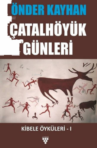 Çatalhöyük Günleri;Kibele Öyküleri 1