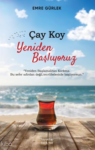 Çay Koy Yeniden Başlıyoruz;Yeniden Başlamaktan Korkma Bu Sefer Sıfırdan Değil Tecrübelerinle Başlıyorsun