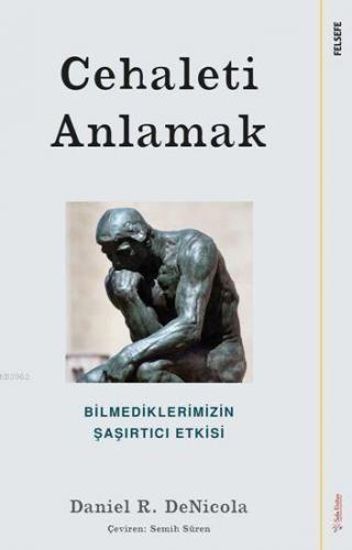 Cehaleti Anlamak; Bilmediklerimizin Şaşırtıcı Etkisi