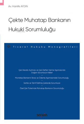 Çekte Muhatap Bankanın Hukuki Sorumluluğu;– Ticaret Hukuku Monografileri –