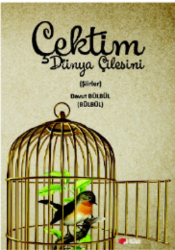 Çektim Dünya Çilesini;Şiirler