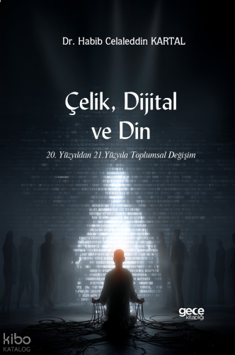 Çelik, Dijital ve Din;20. Yüzyıldan 21. Yüzyıla Toplumsal Değişim