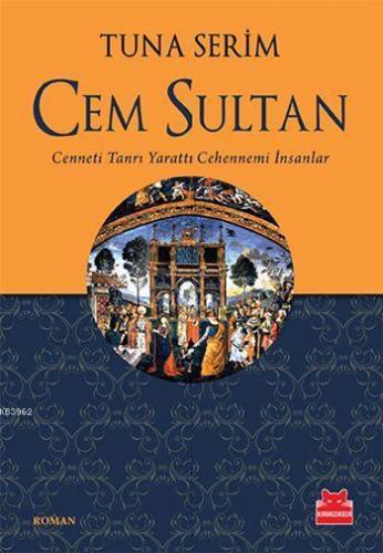 Cem Sultan; Cenneti Tanrı Yarattı  Cehennemi İnsanlar