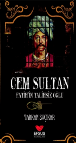 Cem Sultan - Fatih'in Talihsiz Oğlu
