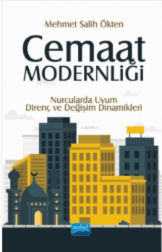 Cemaat Modernliği; Nurcularda Uyum, Direnç ve Değişim Dinamikleri