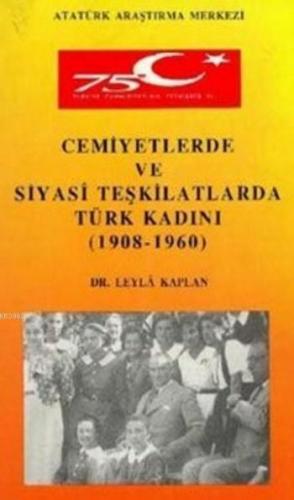 Cemiyetlerde ve Siyasi Teşkilatlarda Türk Kadını; (1908-1960)