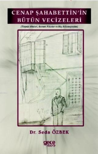 Cenap Şahabettin'in Bütün Vecizeleri (Tiryaki Sözleri, Serseri Fikirler ve Hiç Bilinmeyenler)