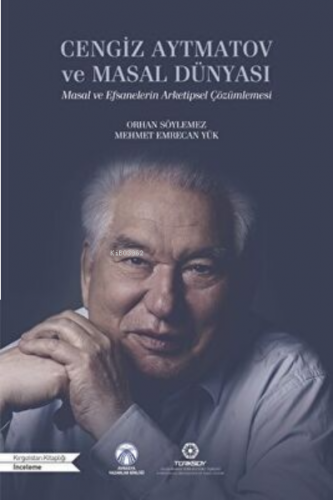 Cengiz Aytmatov Ve Masal Dünyası Masal Ve Efsanelerin Arketipsel Çözümlemesi