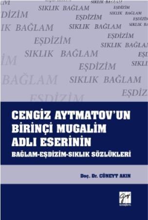Cengiz Aytmatov'un Birinçi Mugalim Adlı Eserinin Bağlam-Eşdizim-Sıklık Sözlükleri