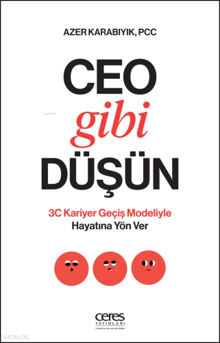 Ceo Gibi Düşün;3C Kariyer Geçiş Modeliyle Hayatına Yön Ver