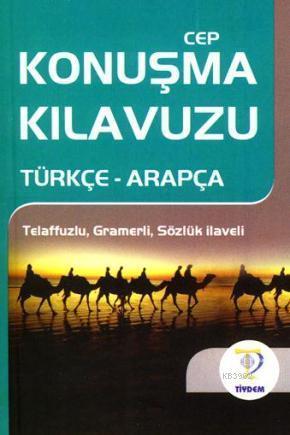 Cep Konuşma Kılavuzu / Türkçe-Arapça Telaffuzlu Gramerli Sözlük