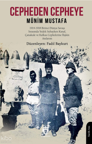 Cepheden Cepheye;1914 - 1918 İkinci Dünya Savaşı Sırasında Yedek Subayken Kanal, Çanakkale ve Kafkas Cephelerine İlişkin Anılarım