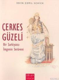 Çerkes Güzeli; Bir Şarkiyatçı İmgenin Serüveni