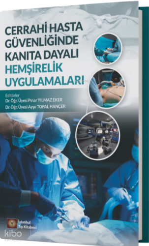 Cerrahi Hasta Güvenliğinde Kanıta Dayalı Hemşirelik Uygulamaları