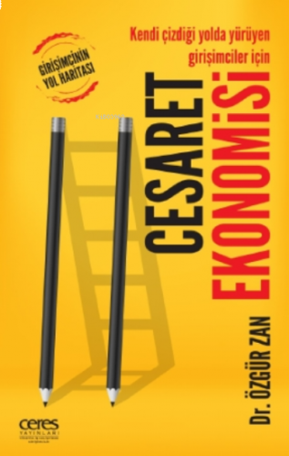 Cesaret Ekonomisi;Girişimcinin Yol Haritası Kendi Çizdiği Yolda Yürüyen Girişimciler İçin