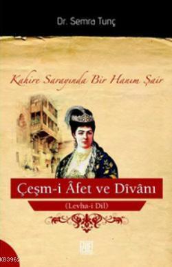 Çeşm-i Afet ve Divanı (Levha-i Dil); Kahire Sarayında Bir Hanım Şair