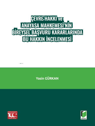 Çevre Hakkı ve Anayasa Mahkemesi’nin Bireysel Başvuru Kararlarında Bu Hakkın İncelenmesi