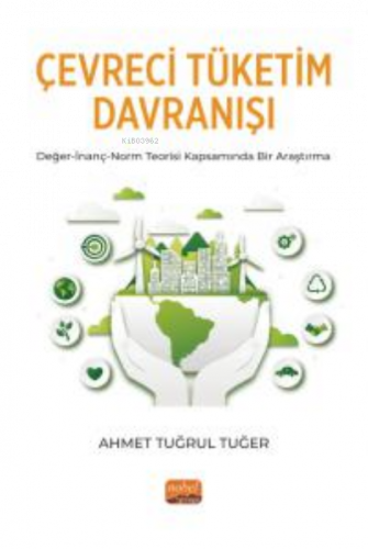 Çevreci Tüketim Davranışı ;Değer-İnanç-Norm Teorisi Kapsamında Bir Araştırma