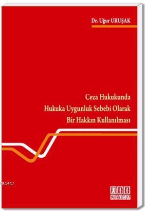 Ceza Hukukunda Hukuka Uygunluk Sebebi Olarak Bir Hakkın Kullanılması