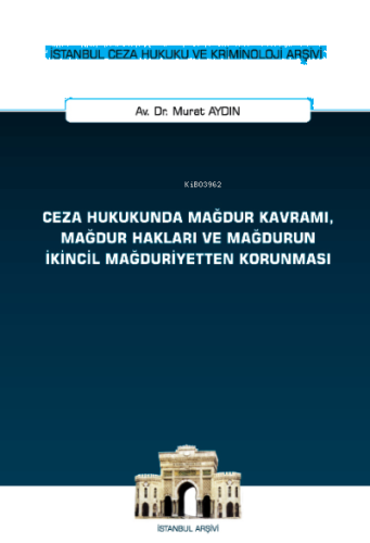 Ceza Hukukunda Mağdur Kavramı, Mağdur Hakları ve Mağdurun İkincil Mağduriyetten Korunması
