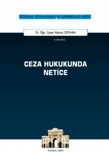 Ceza Hukukunda Netice;İstanbul Ceza Hukuku ve Kriminoloji Arşivi Yayın No: 50