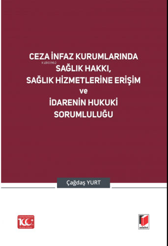 Ceza İnfaz Kurumlarında Sağlık Hakkı, Sağlık Hizmetlerine Erişim ve İdarenin Hukuki Sorumluluğu