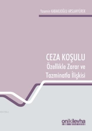 Ceza Koşulu ve Özellikle Zarar ve Tazminatla İlişkisi