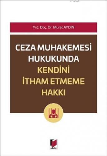 Ceza Muhakemesi Hukukunda Kendini İtham Etmeme Hakkı