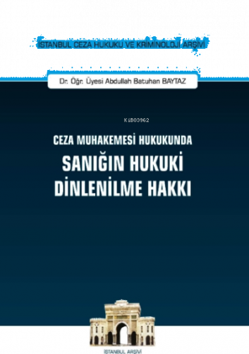 Ceza Muhakemesi Hukukunda Sanığın Hukuki Dinlenilme Hakkı İstanbul Ceza Hukuku Ve Kriminoloji Arşivi No: 41