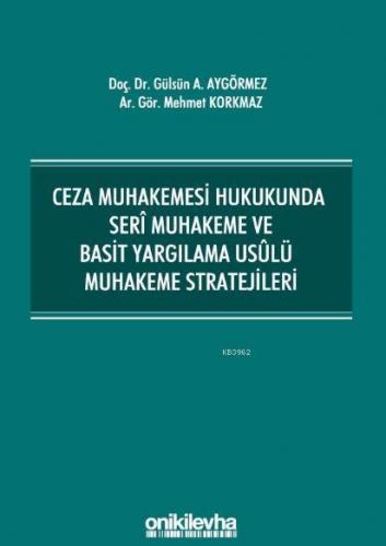 Ceza Muhakemesi Hukukunda Seri Muhakeme ve Basit Yargılama Usulü Muhakeme Stratejileri
