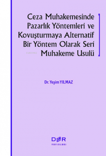 Ceza Muhakemesinde Pazarlık Yöntemleri Ve Kovuşturmaya;;Alternatif Bir Yöntem Olarak Seri Muhakeme Usulü