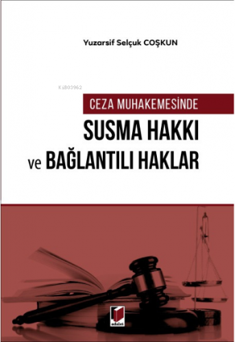 Ceza Muhakemesinde Susma Hakkı ve Bağlantılı Haklar
