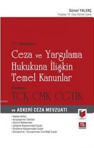 Ceza ve Yargılama Hukukuna İlişkin Temel Kanunlar; Gerekçeli T.C Anayasası,Tck,Cmk,Cgtik ve Askeri Ceza Mevzuatı