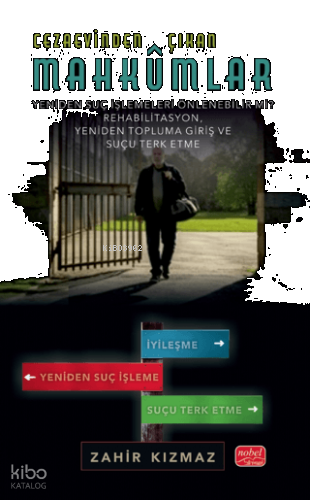 Cezaevinden Çıkan Mahkûmlar;Yeniden Suç İşlemeleri Önlenebilir Mi? - Rehabilitasyon, Yeniden Topluma Giriş Ve Suçu Terk Etme