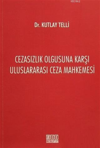 Cezasızlık Olgusuna Karşı Uluslararası Ceza Mahkemesi
