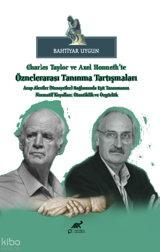 Charles Taylor ve Axel Honneth’te Öznelerarası Tanınma Tartışmaları Arap Aleviler (Nusayriler) Bağlamında Eşit TanınmanınNormatif Koşulları: Otantiklik ve Özgürlük