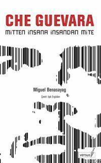 Che Guevera; Mitten İnsana İnsandan Mite