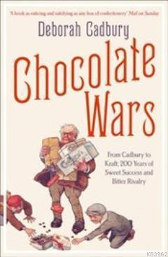 Chocolate Wars; From Cadbury to Kraft: 200 years of Sweet Success and Bitter Rivalry