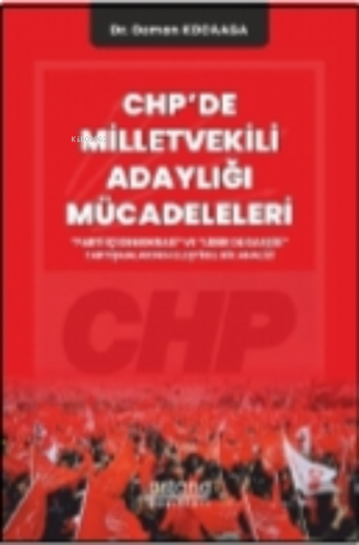 Chp’de Milletvekili Adaylığı Mücadeleleri:; “Parti İçi Demokrasi” ve “Lider Oligarşisi” Tartışmalarının Eleştirel Bir Analizi