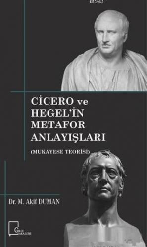 Cicero ve Hegel'in Metafor Anlayışları Mukayese Teorisi