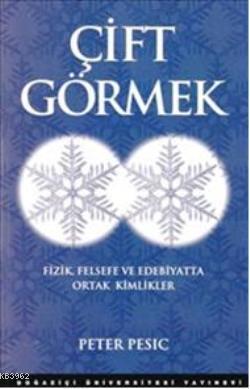 Çift Görmek; Fizik Felsefe ve Edebiyatta Ortak Kimlikler