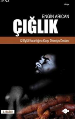 Çığlık; 12 Eylül Karanlığına Karşı Direnişin Destanı