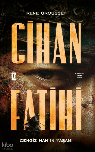 Cihan Fatihi: Cengiz Han’ın Yaşamı