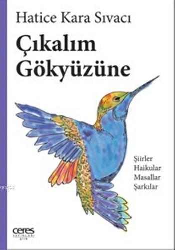 Çıkalım Gökyüzüne; Şiirler Haikular Masallar Şarkılar