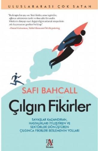 Çılgın Fikirler Savaşlar Kazandıran; Hastalıkları İyileştiren ve Sektörleri Dönüştüren Çılgınca Fikirleri Beslemenin
