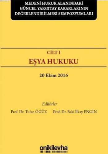 Cilt 1 Eşya Hukuku; Medeni Hukuk Alanındaki Güncel Yargıtay Kararlarının Değerlendirilmesi Sempozyumları