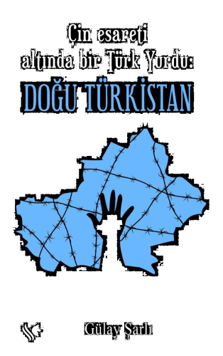 Çin Esareti Altında bir Türk Yurdu: Doğu Türkistan