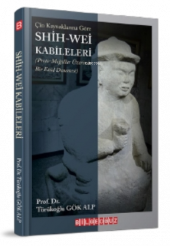 Çin Kaynaklarına Göre Shih - i Wei Kabileleri;(Proto-Moğollar Üzerinde Bir Etüd Denemesi)