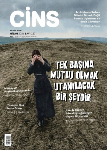 Cins Dergisi Sayı: 127 (Nisan 2026) ;Tek Başına Mutlu Olmak Utanılacak Bir Şeydir