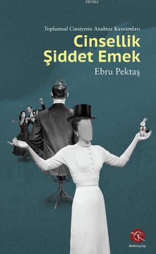 Cinsellik Şiddet Emek; Toplumsal Cinsiyetin Anahtar Kavramları